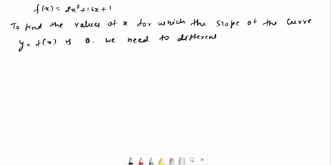 let-fx-2x2-16x-1-a-find-the-values-of-x-for-which-the-slope-of-the-curve-y-fx-is-0-b-find-the-values-of-x-for-which-the-slope-of-the-curve-y-fx-is-28-the-slope-of-the-curve-is-0-at-x-simplif-12395