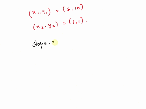 find-the-slope-of-the-line-that-passes-through-8-10-and-1-1-simplify-your-answer-and-write-it-as-a-proper-fraction-improper-fraction-or-integer-63866