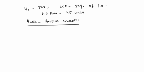 design-a-buck-boost-converter-the-output-voltage-is-vo-50-v-and-the-converter-should-operate-in-ccm-from-50-of-pomax-to-full-pomax-the-pomax-45-watts-and-the-input-voltage-vs17v-components-a-72423