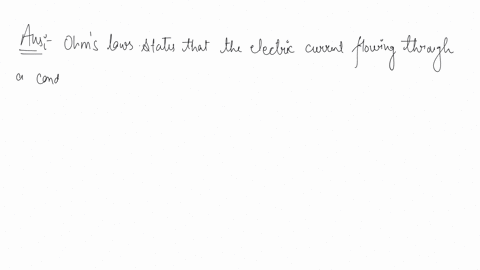 define-ohms-law-state-the-law-that-gives-the-relationship-between-the-potential-difference-v-across-the-two-ends-of-a-conductor-and-the-current-i-flowing-through-it