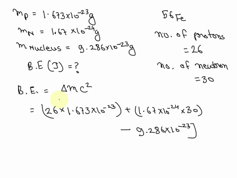 the-mass-of-a-proton-is-1673x10-24-g-the-mass-of-a-neutron-is-167x10-24g-the-mass-of-the-nucleus-of-an-56fe-atom-is-9286x10-23g-what-is-the-nuclear-binding-energy-in-j-for-a-56-fe-nucleus-c3-00664