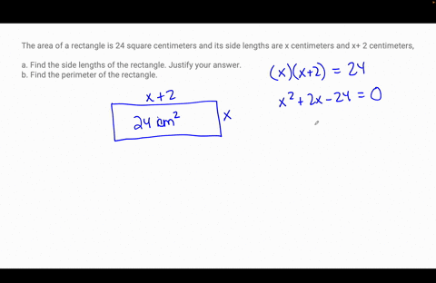 the-area-of-a-rectangle-is-24-square-centimeters-and-its-side-lengths-are-x-centimeters-and-x-2-centimeters-a-find-the-side-lengths-of-the-rectangle-justify-your-answer-b-find-the-perimeter-09873