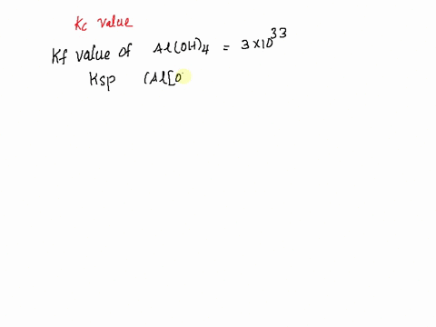 calculate-kc-for-the-aluminum-tetrahydroxide-ion-created-from-a-saturated-solution-of-aluminum-hydroxide-and-1m-sodium-hydroxide-kf-for-aluminum-tetrahydroxide-is-31033-and-the-ksp-for-alumi-75347