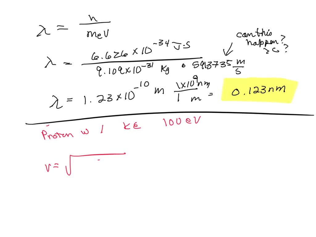 SOLVED: Calculate the de Broglie wavelength for a) an electron of ...