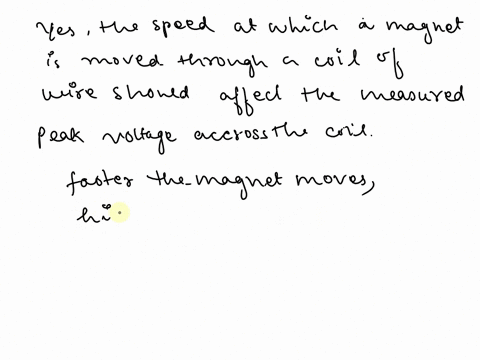 1-should-the-speed-at-which-a-magnet-is-moved-through-a-coil-of-wire-affect-the-measured-peak-voltage-across-the-coil-if-so-how-2if-a-magnet-is-moved-through-a-coil-of-wire-south-pole-first-07308