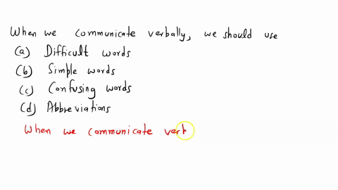 2-when-we-communicate-verbally-we-should-usea-difficult-wordsb-simple-wordsc-confusing-wordsd-abbreviations-41938