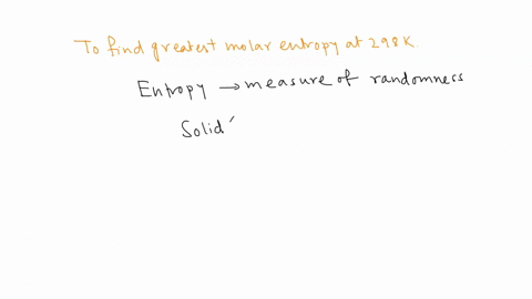 question-2-which-of-the-following-should-have-the-greatest-molar-entropy-at-298-k-n2o4g-chalg-nacls-hzlg-hzo-77539