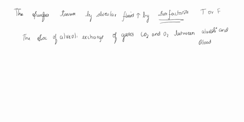 true-or-false-1-the-surface-tension-exerted-by-alveolar-fluid-is-increased-by-the-presence-of-surfactant-51938