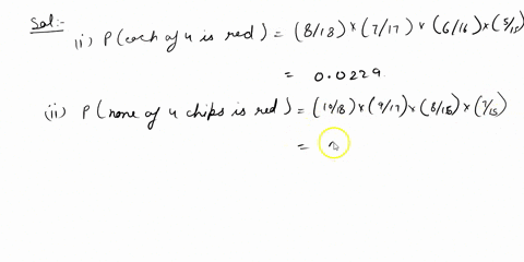 a-bowl-contains-18-chips_-of-which-8-are-red-7-are-white-and-3-are-blue_-if-4-chips-are-taken-at-random-and-without-replacement-find-the-probability-that-a-each-of-the-4-chips-is-red-b-none-44579