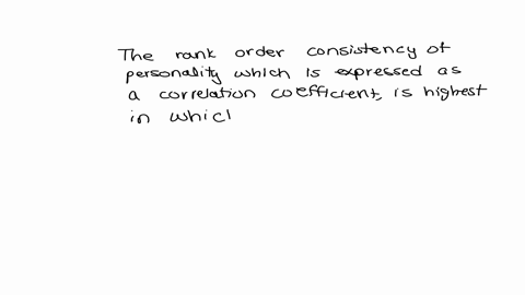 question-34-1875-points-the-rank-order-consistency-of-personalitywhich-is-expressed-as-a-correlation-coefficientis-highestieclosest-to-1in-which-of-the-following-periods-of-development-ochil-12733
