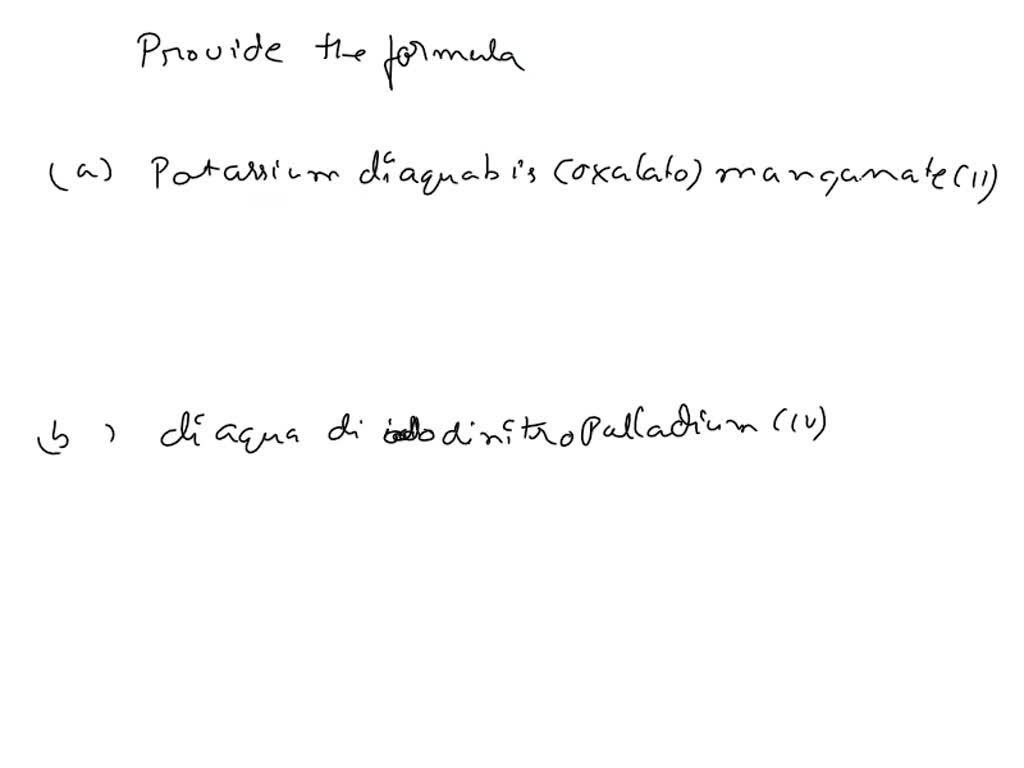 Solved Provide The Formula For Potassium Diaquabisoxalatomanganateii B 2708