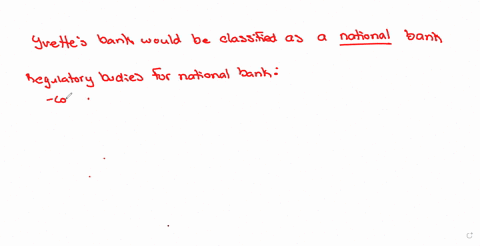 if-yvette-gets-her-charter-from-the-federal-government-her-bank-would-be-classified-as-a-_____-districtfederalnationalstate-bank-and-would-be-regulated-by-which-of-the-following-check-all-that-apply-t