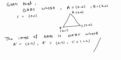 39-draw-the-triangle-abc-where-a-00-b-20-and-01-the-image-of-abc-is-02-04-and-12-find-three-different-ways-of-trans-forming-triangle-abc-s0-that-after-each-of-the-trausformations-its-imlage-96495