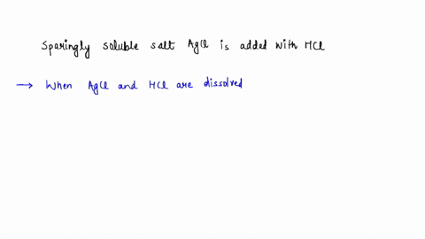 when-a-sparingly-soluble-salt-like-agcl-is-added-with-hcl-what-happens-to-its-solubility-23446