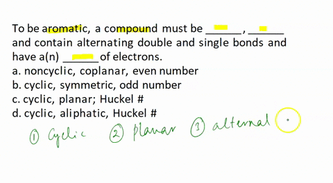 to-be-aromatic-a-compound-must-be-double-and-single-bonds-and-have-an-contain-alternating-of-electrons_-a-noncyclic-coplanar-even-number-b-cyclic-symmetric-odd-number-c__-cyclic-planar-hucke-07993
