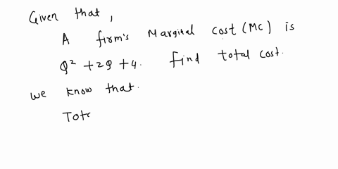 a-firms-marginal-cost-function-is-q2-2q-4-find-the-total-cost-function-if-the-fixed-costs-are-100-38602