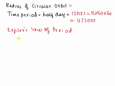 calculate-the-radius-of-circular-orbit-for-which-the-time-period-is-half-day-86534