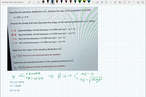 describe-the-sampling-distribution-of-p-assume-the-size-of-the-population-is-25000-n-200-p06-choose-the-phrase-that-best-describes-the-shape-of-the-sampling-distribution-of-p-below-0a-approx-74362