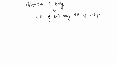 if-the-kinetic-energy-of-a-body-increases-by-01-the-percent-increase-of-its-momentum-will-be-a-005-b-01-c-10-d-10-2