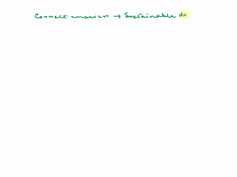 which-statement-about-sustainable-development-is-best-described-by-the-model-sustainable-development-must-protect-the-environment-while-peoples-social-and-economic-needs-are-less-important-s-23303