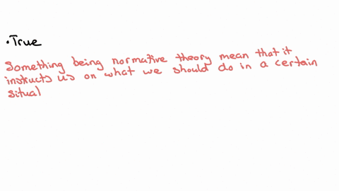 to-say-that-something-is-a-normative-theory-is-to-say-that-it-tells-us-what-we-ought-to-do-true-false