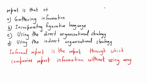 one-of-the-most-important-steps-in-writing-an-informal-report-is-that-of-a-gathering-information-b-incorporating-figurative-language-c-using-the-direct-organizational-strategy-d-using-the-in-90305