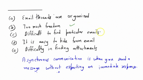 using-emails-to-communicate-asynchronously-is-not-a-good-idea-for-all-of-the-reasons-below-except-________-a-email-threads-are-organized-b-too-much-freedom-c-difficult-to-find-particular-ema-12517