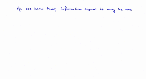 the-information-signal-is-always-an-analog-signal-an-analog-signal-in-case-of-an-analog-carrier-always-a-digital-signal-none-of-the-other-answers-15872