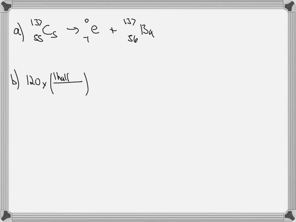 SOLVED Cesium137, used in cancer treatment, has a halflife of 30