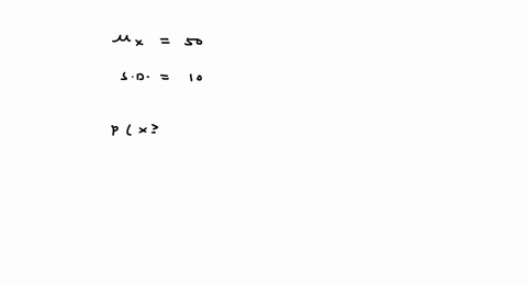 Let x be a normal random variable with mean 50 and standard...