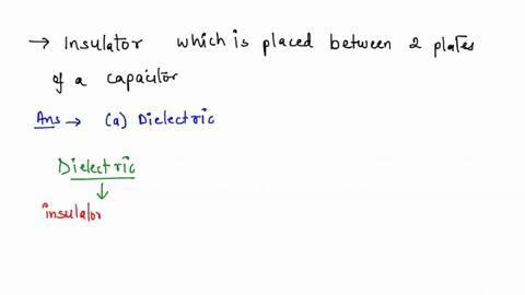 insulator-which-is-placed-between-2-plates-of-capacitor-is-select-one-adielectric-belectric-cinductor-dresistor-37755