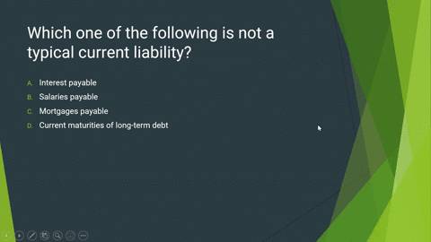 which-one-of-the-following-is-not-a-typical-current-liability-i-interest-payable-ii-salaries-payable-iii-mortgages-payable-iv-current-maturities-of-long-term-debt-42407