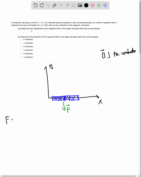 a-conductor-carrying-a-current-i-161-a-is-directed-along-the-positive-x-axis-and-perpendicular-to-uniform-magnetic-field-magnetic-force-per-unit-length-of-0117-nm-acts-on-the-conductor-in-th-77013