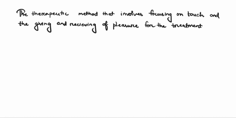 which-of-the-following-therapeutic-methods-for-the-treatment-of-sexual-function-difficulties-involves-focusing-on-touch-and-the-giving-and-receiving-of-pleasure-a-masturbatory-play-b-sensate-58391