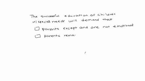 the-successful-education-of-children-with-special-needs-will-demand-that-question-8-options-parents-accept-the-disability-and-are-not-emotional-about-the-problem-parents-always-remain-calm-and-in-comm