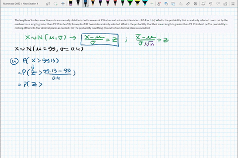 the-lengths-of-lumber-a-machine-cuts-are-normally-distributed-with-a-mean-of-99-inches-and-a-standard-deviation-of-04-inch-a-what-is-the-probability-that-a-randomly-selected-board-cut-by-the-70576