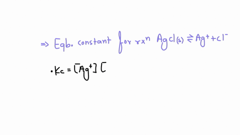 write-the-expression-for-the-equilibrium-constant-for-the-reaction-represented-by-the-equation-agcls-agaq-claq-is-kc-1-1-or-1-if-silver-chloride-is-insoluble-in-water