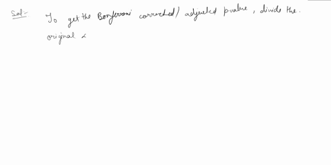 the-bonferroni-correction-can-be-applied-as-a-the-nominal-level-divided-by-the-number-of-comparisons-b-the-observed-p-value-times-the-number-of-groups-c-the-observed-p-value-divided-by-the-n-95963