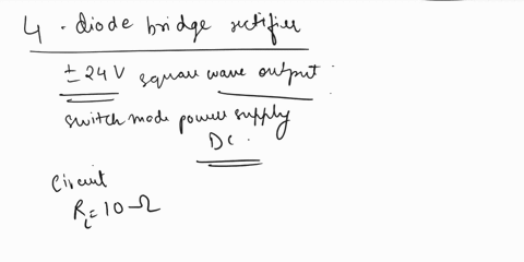 consider-a-4-diode-bridge-rectifier-that-rectifies-a-24v-square-wave-output-of-a-switch-mode-power-supply-to-obtain-dc-show-all-calculations-to-obtain-graph-values-for-both-cycles-a-draw-the-35827