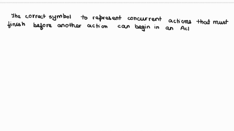 in-an-activity-diagram-when-two-actions-are-concurrent-and-must-finish-before-another-action-can-begin-what-is-the-best-symbol-to-use-split-join-symbol-action-process-symbol-o-decision-symbo-88491