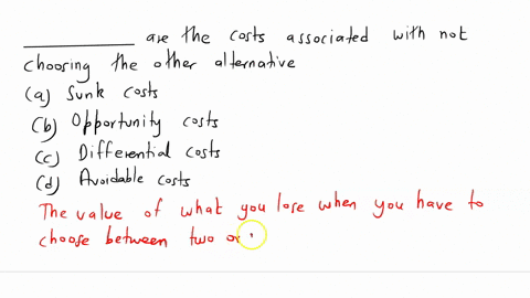 _______________-are-the-costs-associated-with-not-choosing-the-other-alternative-sunk-costs-opportunity-costs-differential-costs-avoidable-costs-44705