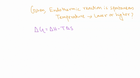 a-is-an-endothermic-reaction-more-likely-to-be-spontaneous-at-higher-temperatures-or-lower-tempera-2-97096
