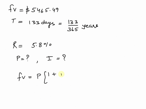 find-lhe-principal-and-the-interest-amount-present-value-principal-interest-amount-future-value-maturity-value-5546549-interest-rate-58-time-133-days-the-principal-is-round-the-final-answer-54921