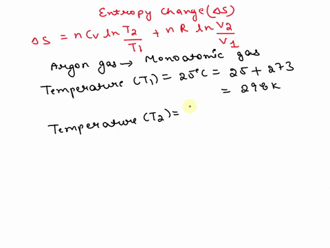 calculate-the-entropy-change-when-argon-at-25-0c-and-1-atm-pressure-in-a-container-of-volume-500-cm3-is-allowed-to-expanded-to-1000-cm3-is-heated-to-a-temp-of-100-0c-cp-1268-jk-imol-1-43181