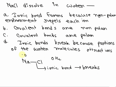 why-does-sodium-chloride-dissolve-well-in-water-select-one-a-the-ionic-bonds-form-because-the-non-polar-environment-repels-each-ion-b-the-covalent-bonds-in-sodium-chloride-are-non-polar-c-th-90873