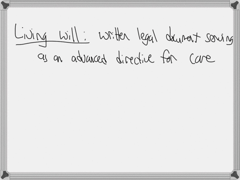 which-of-the-following-statements-is-true-of-a-living-will-multiple-choice-a-the-next-of-kin-can-write-a-living-will-for-a-patient-if-the-patient-is-in-a-coma-b-only-the-terminally-ill-can-w-55513