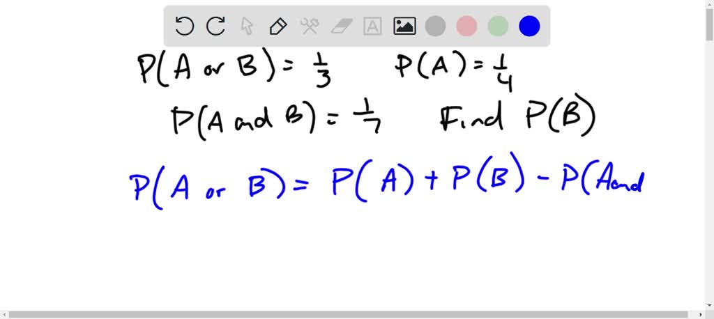 SOLVED: Given that P(A or B) = 3 P(A)= 7 and P(A and B) = find P(B ...