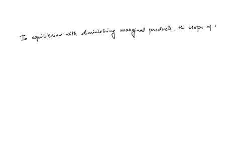 5-in-equilibrium-with-diminishing-marginal-products-the-slope-of-the-ppf-is-equal-to-a-the-ratio-of-prices-for-the-products-b-the-slope-of-the-highest-possible-indifference-curve-c-the-ratio-24337