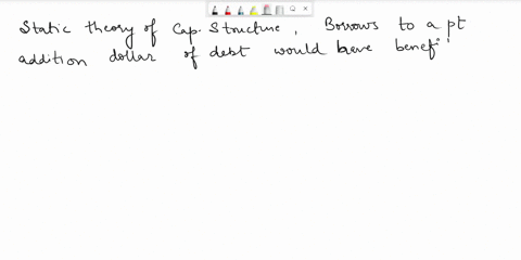 question-2-according-to-the-static-theory-of-capital-structure-a-firm-borrows-up-to-which-one-of-the-following-points-point-where-the-firm-is-financed-totally-with-debt-point-where-an-additi-68324