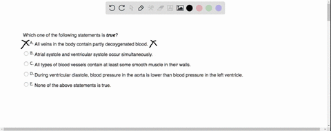which-one-of-the-following-statements-is-true-all-veins-in-the-body-contain-partly-deoxygenated-blood_-b-atrial-systole-and-ventricular-systole-occur-simultaneously-c-all-types-of-blood-vess-73305